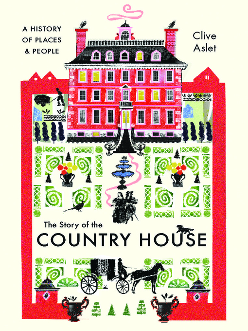Title details for The Story of the Country House by Clive Aslet - Available